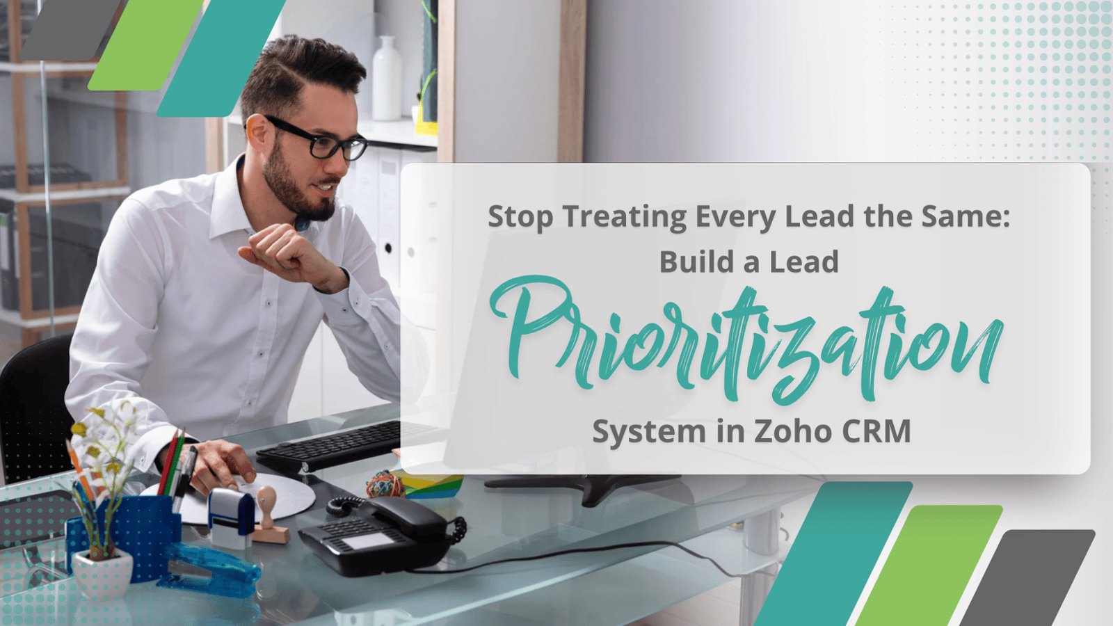 Stop Treating Every Lead the Same: Build a Lead Prioritization System in Zoho CRM